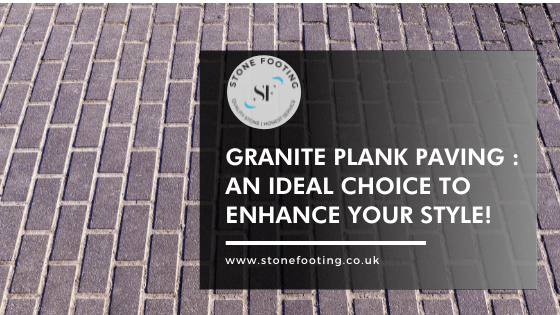 Granite Plank paving An ideal choice to enhance your style!