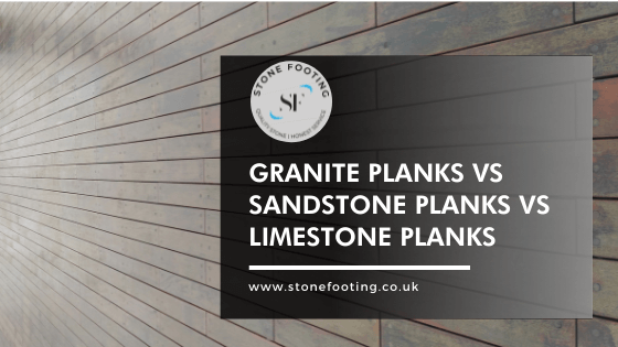 Granite Planks vs Sandstone Planks vs Limestone Planks