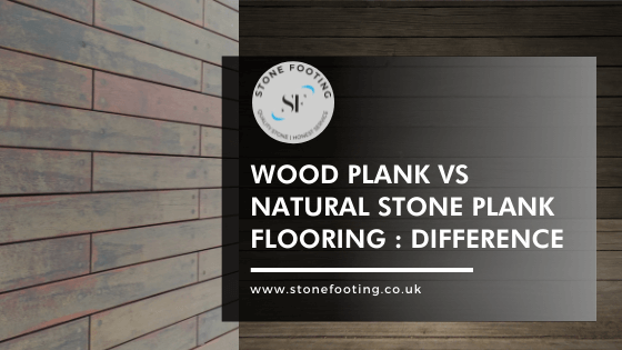 Wood plank vs Natural stone plank flooring Difference