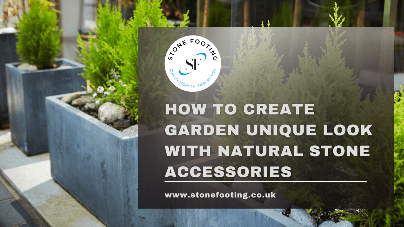 HOW TO CREATE GARDEN UNIQUE LOOK WITH NATURAL STONE ACCESSORIES