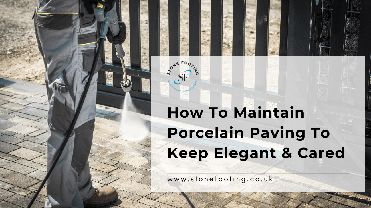 How To Maintain Porcelain Paving To Keep Elegant And Cared