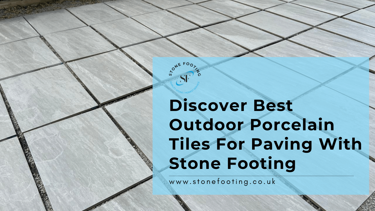 Discover Best Outdoor Porcelain Tiles For Paving With Stone Footing