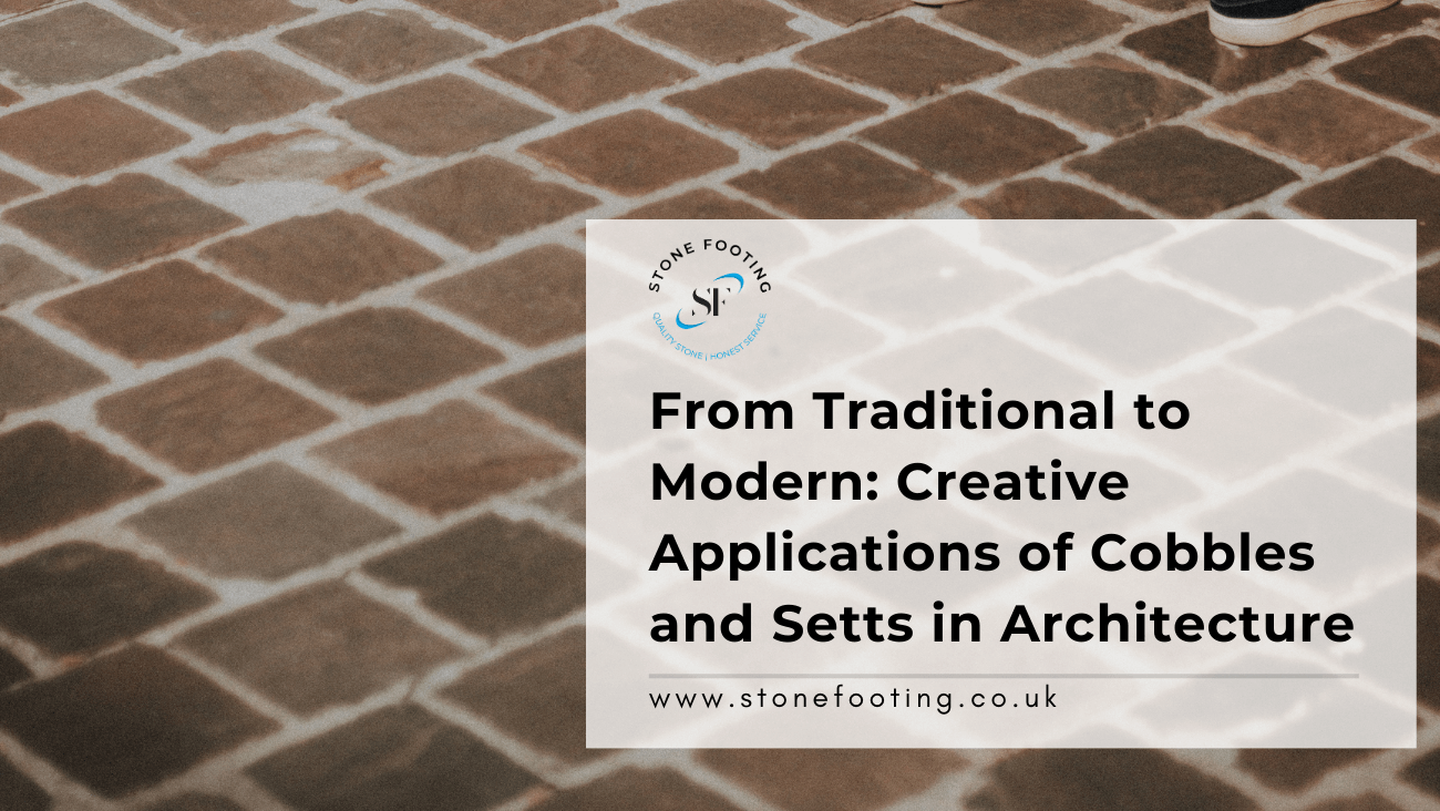 From Traditional to Modern Creative Applications of Cobbles and Setts in Architecture